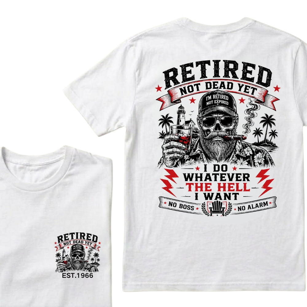 Custom EST.Year Retired Not Dead Yet I Do Whatever The Hell I Want No Boss No Alarm Old School Never Dies Skeleton Whiskey Graphic T-Shirt
