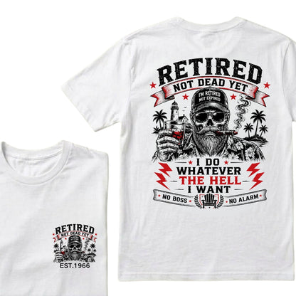 Custom EST.Year Retired Not Dead Yet I Do Whatever The Hell I Want No Boss No Alarm Old School Never Dies Skeleton Whiskey Graphic T-Shirt