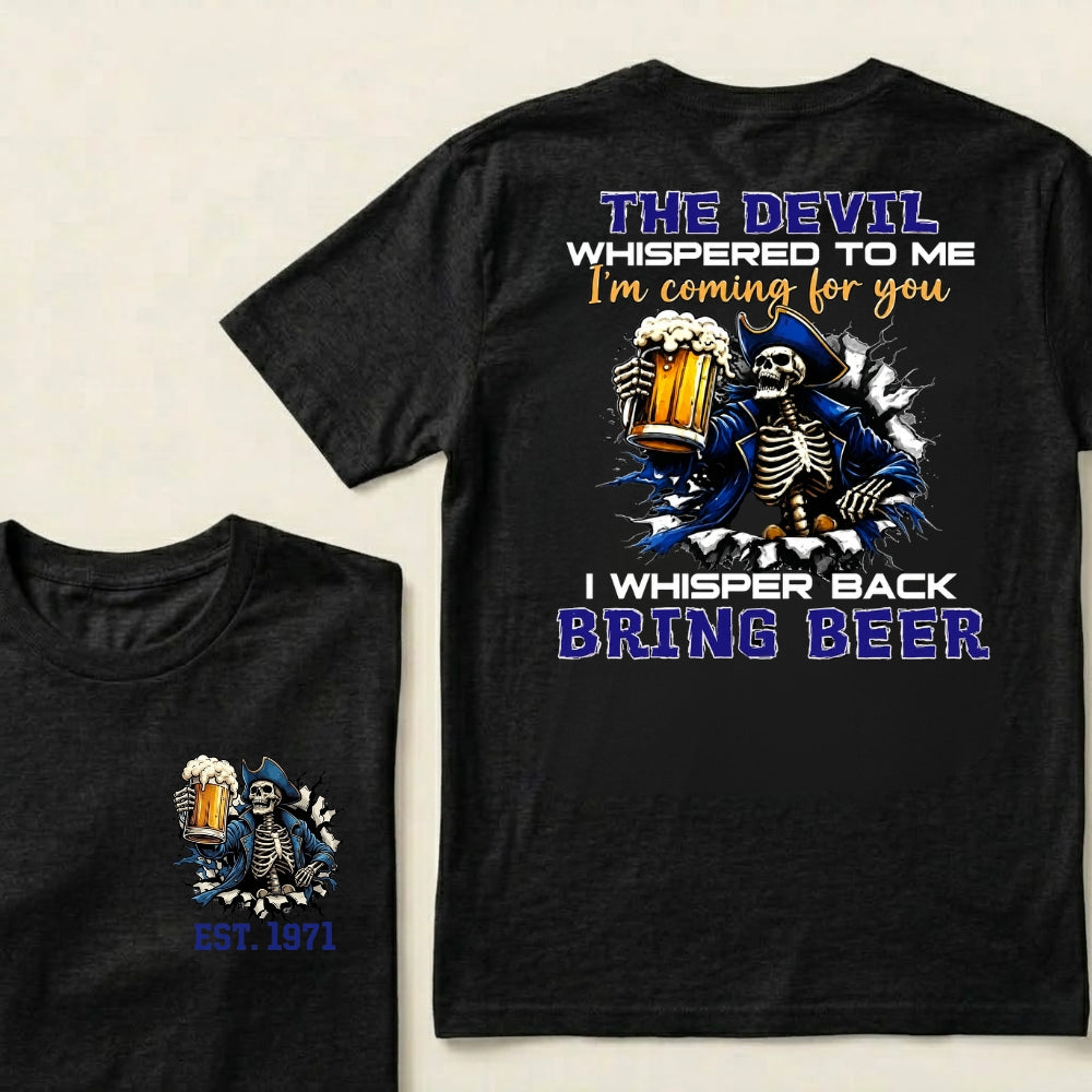 Custom EST.Year The Devil Whispered To Me I'm Coming For You I Whisper Back Bring Beer T-Shirts