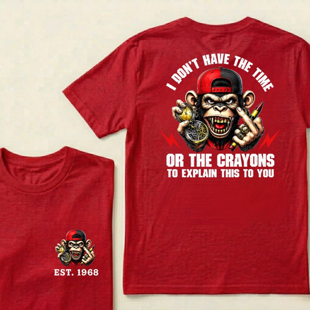 Custom EST.Year I Don't Have The Time Or The Crayons To Explain This To You Graphic T-Shirt