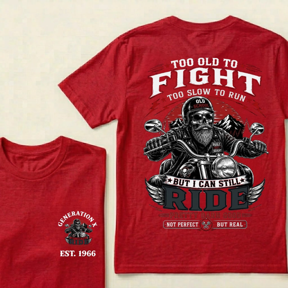 Too Old To Fight Too Slow To Run Old School Built Not Bought But I Can Still Ride Pretty Darn Good Not Perfect But Real T-Shirt