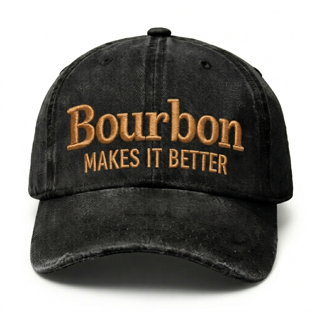 Bourbon Makes It Better Embroidery Cap
