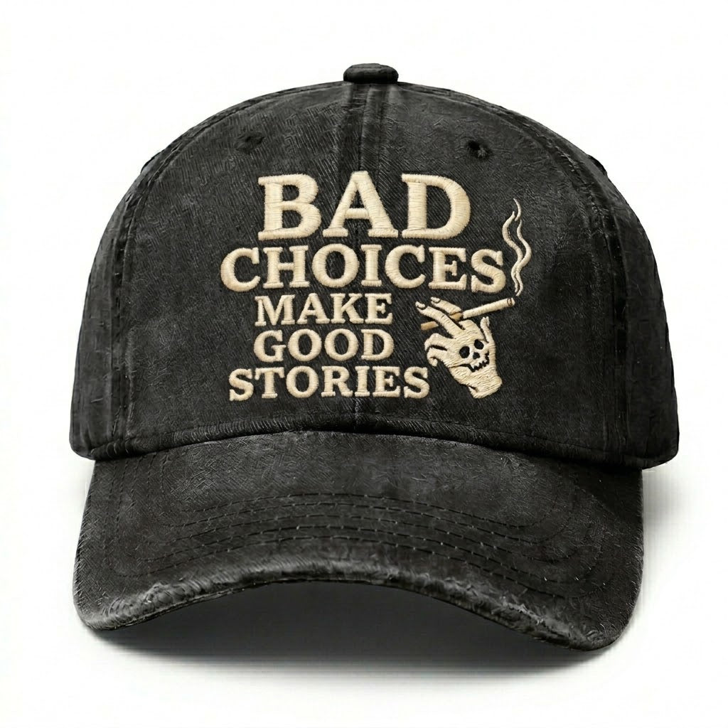 Bad Choices Make Good Stories Embroidery Cap