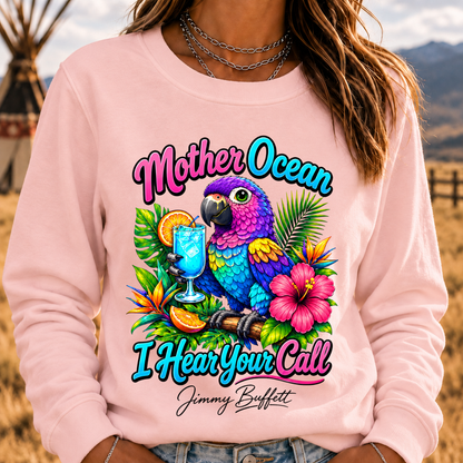 Mother Ocean,I have Heard You Call -Jimmy Buffett Sweatshirt