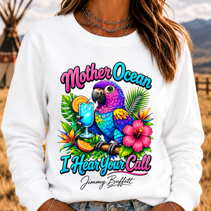 Mother Ocean,I have Heard You Call -Jimmy Buffett Sweatshirt
