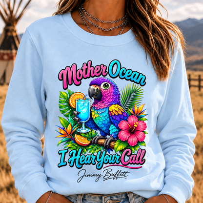 Mother Ocean,I have Heard You Call -Jimmy Buffett Sweatshirt