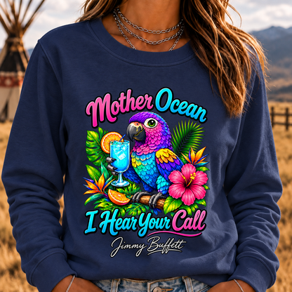 Mother Ocean,I have Heard You Call -Jimmy Buffett Sweatshirt