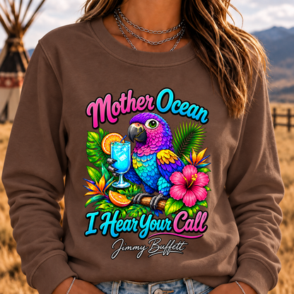 Mother Ocean,I have Heard You Call -Jimmy Buffett Sweatshirt