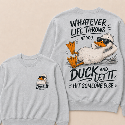 Whatever Life Throws at You – Duck It Sweatshirt