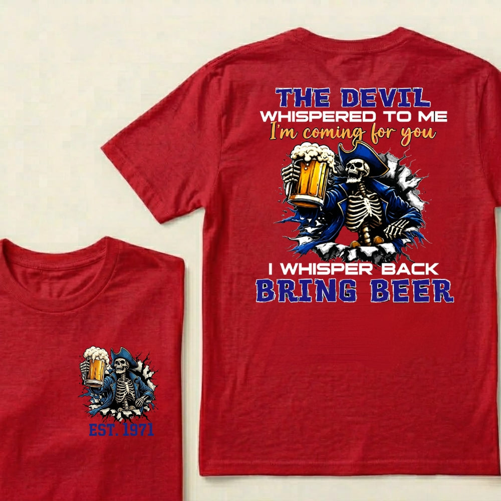 Custom EST.Year The Devil Whispered To Me I'm Coming For You I Whisper Back Bring Beer T-Shirts