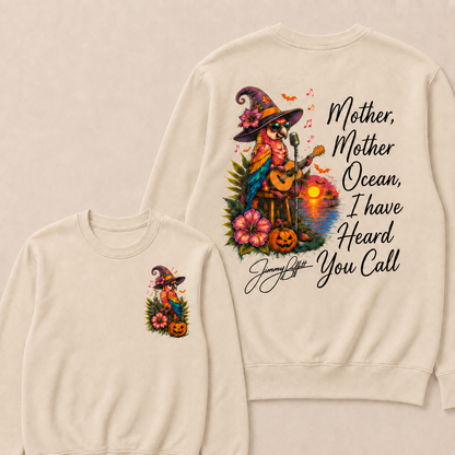 Halloween Mother,Mother Ocean,I have Heard You Call -Jimmy Buffett Sweatshirts