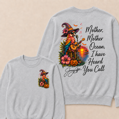 Halloween Mother,Mother Ocean,I have Heard You Call -Jimmy Buffett Sweatshirts