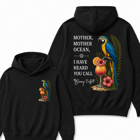 Jimmy Buffett Mother,Mother Ocean,I have Heard You Call Hoodies