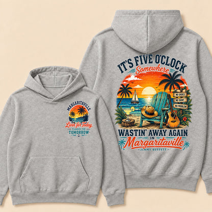 It's Five O'Clock Somewhere Wastin' Away Again In Margaritaville-Jimmy Buffett  Hoodie
