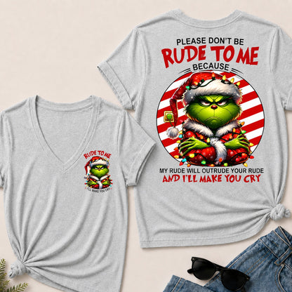Please Don't Be Rude To Me Because My Rude Will Outrude Your Rude And I'll Make You Cry V-Neck T-Shirt