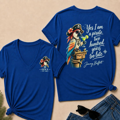 Custom Year Shirt ¡ª EST. [YOUR YEAR] |Yes I Am A Pirate, Two Hundred Years Too Late V-Neck T-Shirt