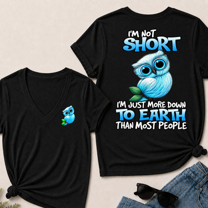I'm Not Short ,I'm Just More Down To Earth Than Most People   V-Neck T-Shirt