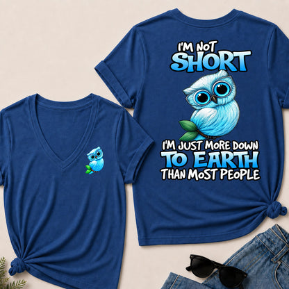 I'm Not Short ,I'm Just More Down To Earth Than Most People   V-Neck T-Shirt
