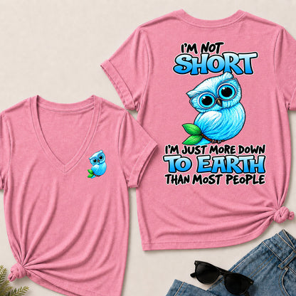 I'm Not Short ,I'm Just More Down To Earth Than Most People   V-Neck T-Shirt