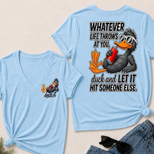 Whatever Life Throws At You, Duck And Let It Hit Someone Else V-Neck T-Shirt