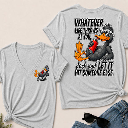 Whatever Life Throws At You, Duck And Let It Hit Someone Else V-Neck T-Shirt