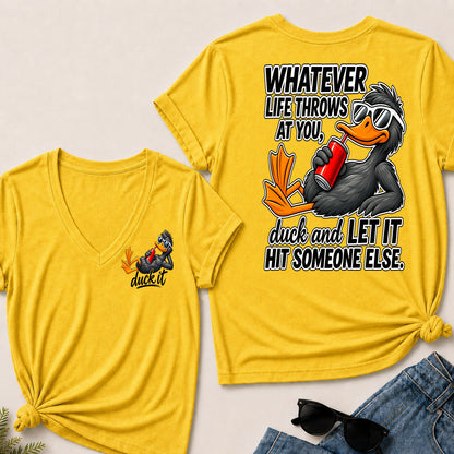 Whatever Life Throws At You, Duck And Let It Hit Someone Else V-Neck T-Shirt