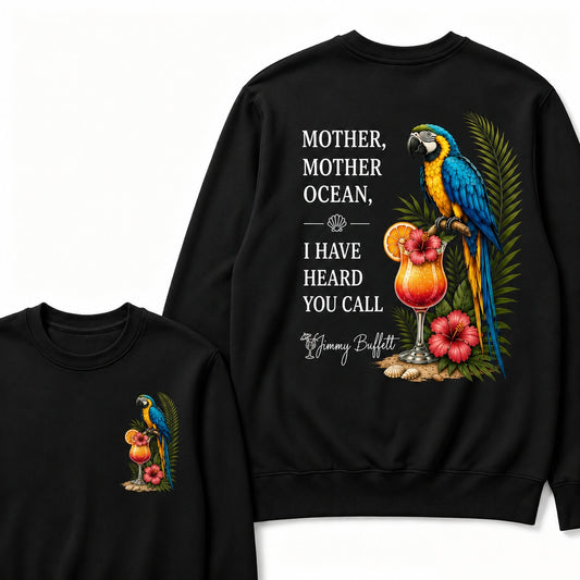 Jimmy Buffett Mother,Mother Ocean,I have Heard You Call Sweatshirts