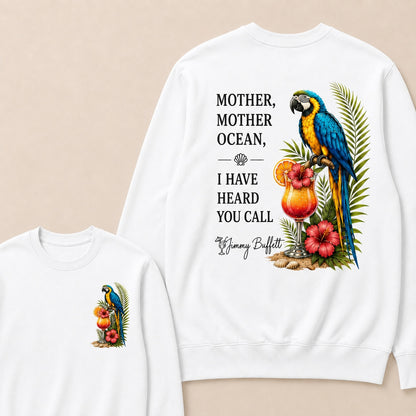 Jimmy Buffett Mother,Mother Ocean,I have Heard You Call Sweatshirts