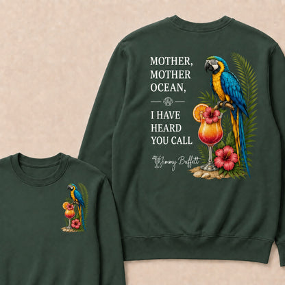 Jimmy Buffett Mother,Mother Ocean,I have Heard You Call Sweatshirts