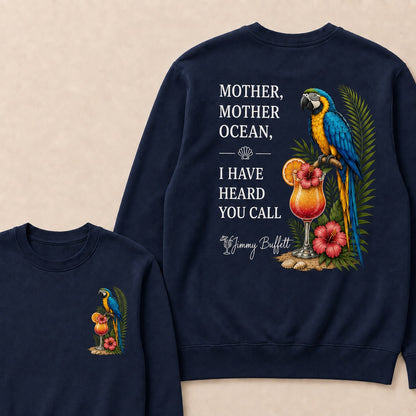 Jimmy Buffett Mother,Mother Ocean,I have Heard You Call Sweatshirts