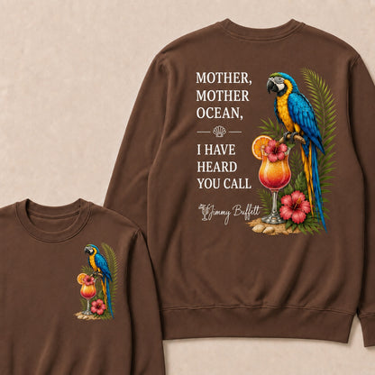Jimmy Buffett Mother,Mother Ocean,I have Heard You Call Sweatshirts
