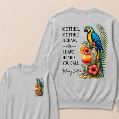Jimmy Buffett Mother,Mother Ocean,I have Heard You Call Sweatshirts
