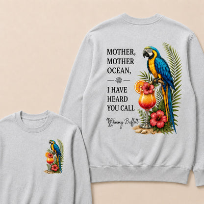 Jimmy Buffett Mother,Mother Ocean,I have Heard You Call Sweatshirts