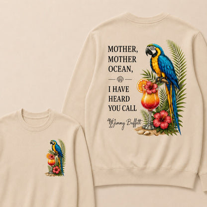Jimmy Buffett Mother,Mother Ocean,I have Heard You Call Sweatshirts