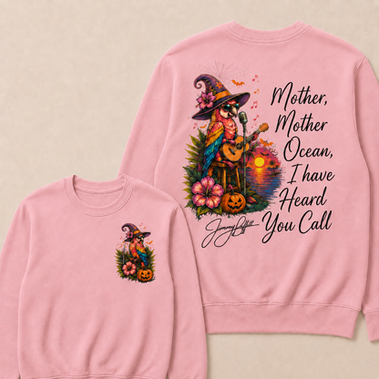 Halloween Mother,Mother Ocean,I have Heard You Call -Jimmy Buffett Sweatshirts