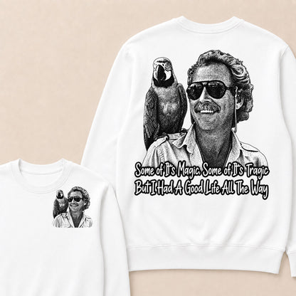 Some Of Its Magic, Some Of Its Tragic But I Had A Good Life All The Way Sweatshirt