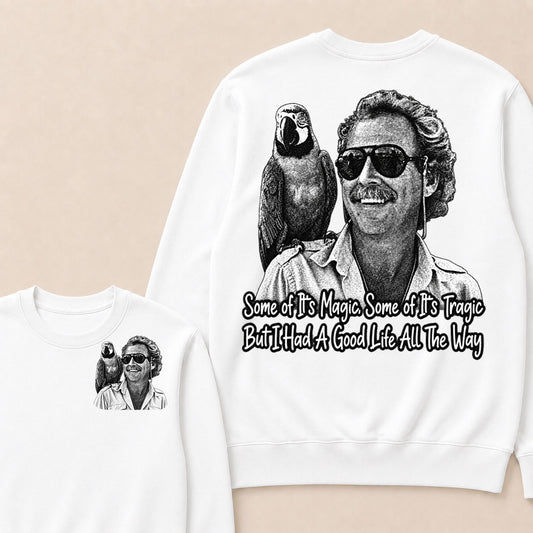Some Of Its Magic, Some Of Its Tragic But I Had A Good Life All The Way Sweatshirt