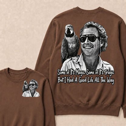 Some Of Its Magic, Some Of Its Tragic But I Had A Good Life All The Way Sweatshirt