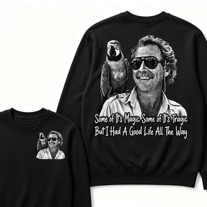 Some Of Its Magic, Some Of Its Tragic But I Had A Good Life All The Way Sweatshirt