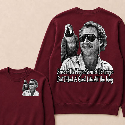 Some Of Its Magic, Some Of Its Tragic But I Had A Good Life All The Way Sweatshirt