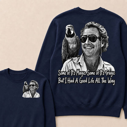 Some Of Its Magic, Some Of Its Tragic But I Had A Good Life All The Way Sweatshirt