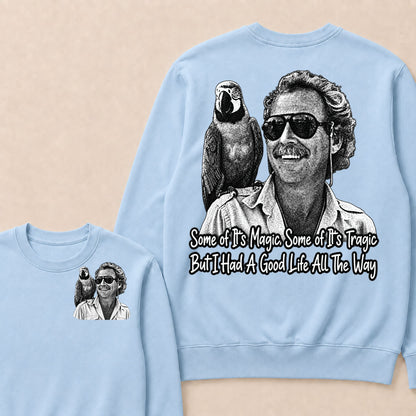 Some Of Its Magic, Some Of Its Tragic But I Had A Good Life All The Way Sweatshirt