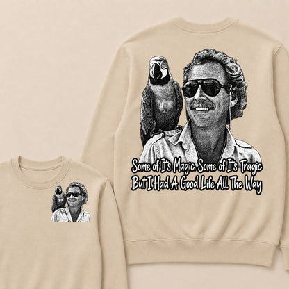 Some Of Its Magic, Some Of Its Tragic But I Had A Good Life All The Way Sweatshirt