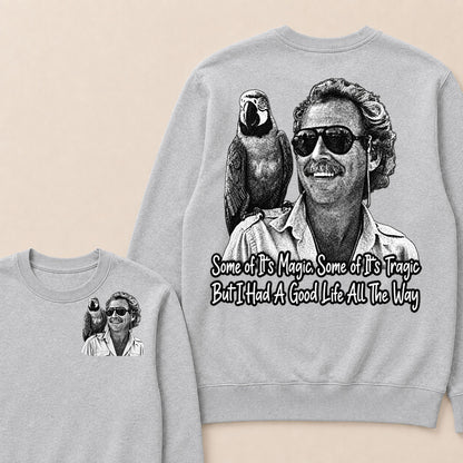 Some Of Its Magic, Some Of Its Tragic But I Had A Good Life All The Way Sweatshirt