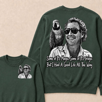 Some Of Its Magic, Some Of Its Tragic But I Had A Good Life All The Way Sweatshirt