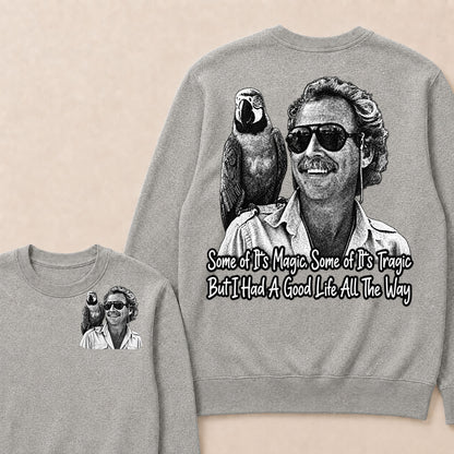Some Of Its Magic, Some Of Its Tragic But I Had A Good Life All The Way Sweatshirt