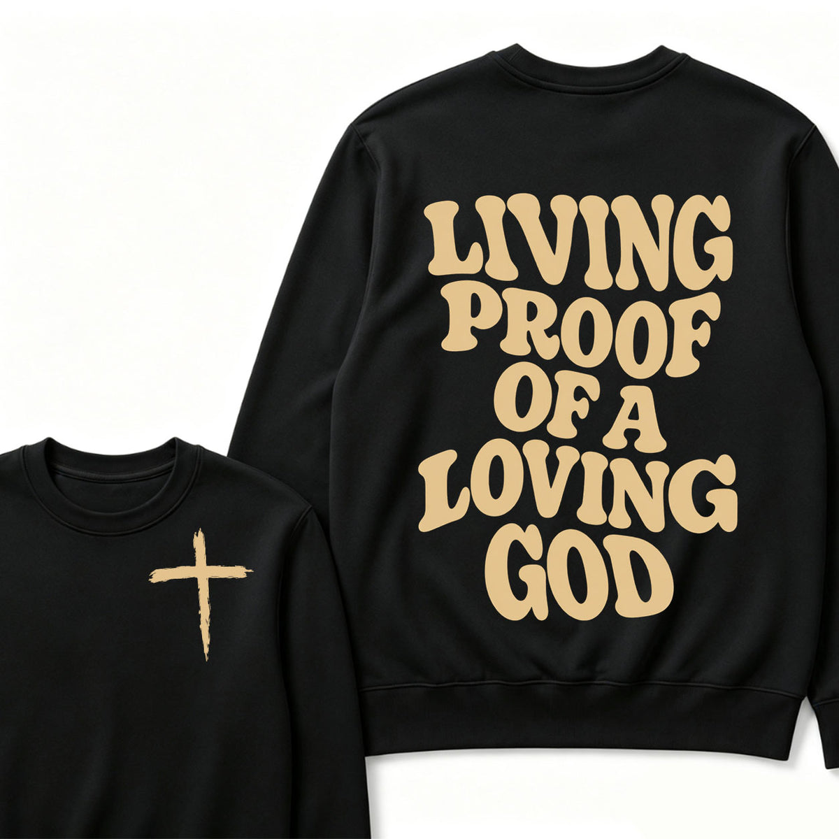 I Am Living Proof Of a Loving God Sweatshirts
