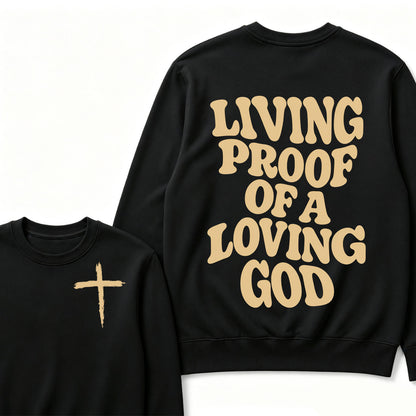 I Am Living Proof Of a Loving God Sweatshirts