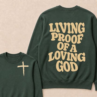 I Am Living Proof Of a Loving God Sweatshirts