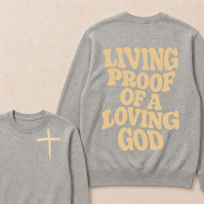 I Am Living Proof Of a Loving God Sweatshirts